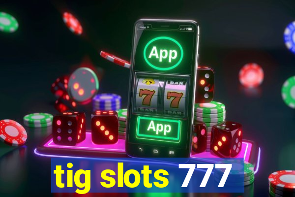 tig slots 777